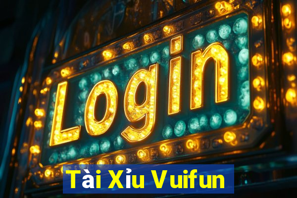 Tài Xỉu Vuifun