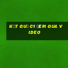 kết quả c1 đêm qua video