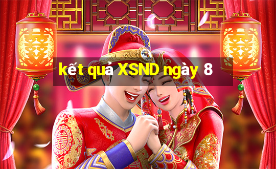 kết quả XSND ngày 8