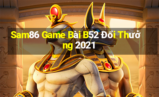 Sam86 Game Bài B52 Đổi Thưởng 2021