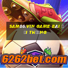 Sam86.Vin Game Bài Đổi Thưởng