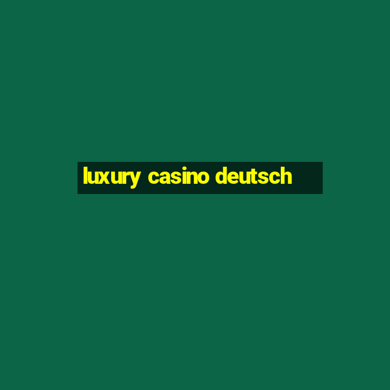 luxury casino deutsch