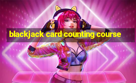 blackjack card counting course