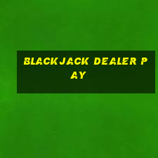 blackjack dealer pay