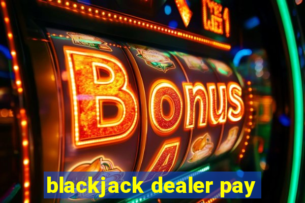 blackjack dealer pay