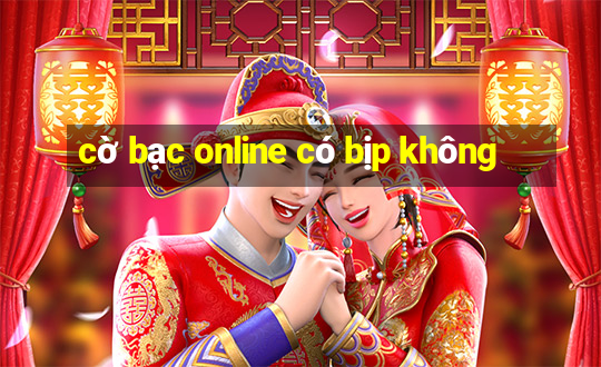 cờ bạc online có bịp không