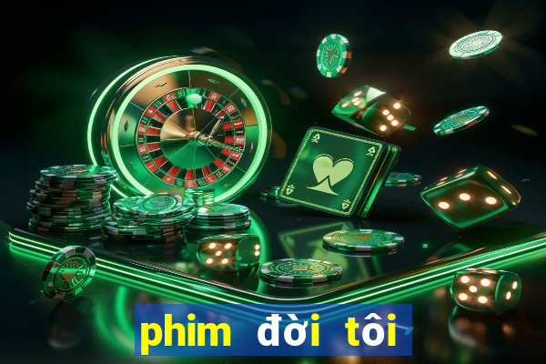 phim đời tôi hạng bét