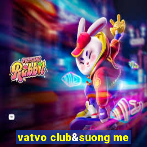 vatvo club&suong me