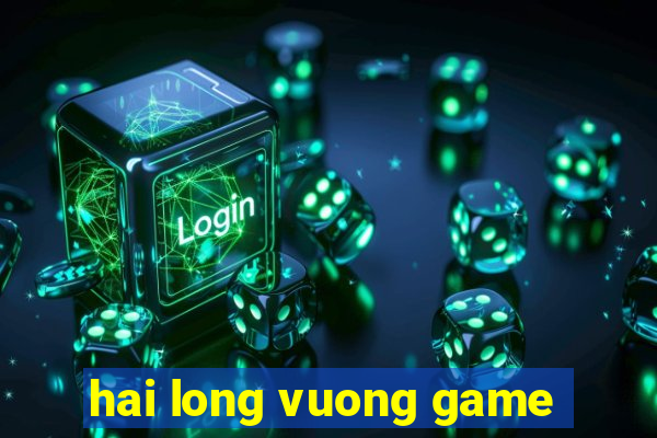 hai long vuong game