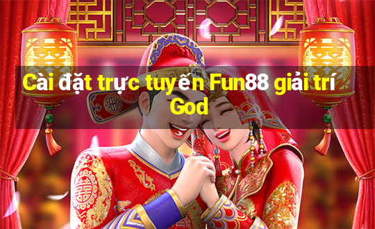 Cài đặt trực tuyến Fun88 giải trí God