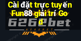 Cài đặt trực tuyến Fun88 giải trí God