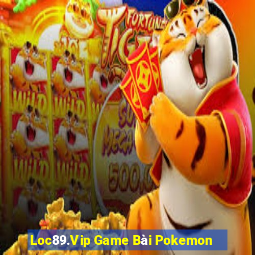 Loc89.Vip Game Bài Pokemon