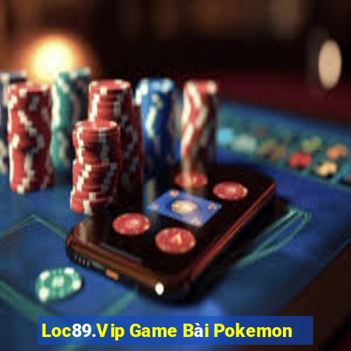 Loc89.Vip Game Bài Pokemon