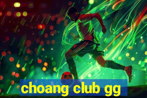 choang club gg