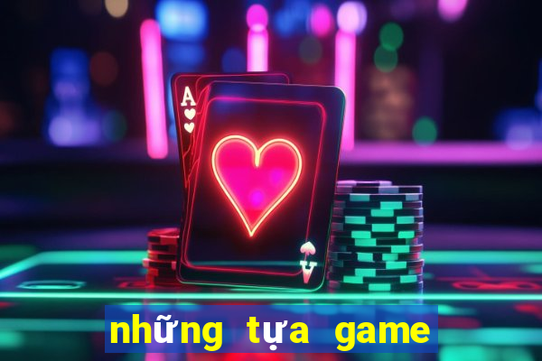 những tựa game có thể kiếm tiền