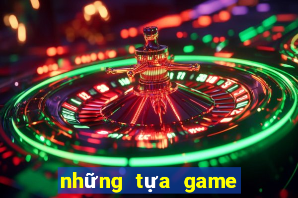 những tựa game có thể kiếm tiền