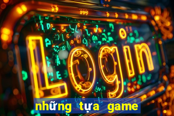 những tựa game có thể kiếm tiền