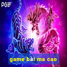 game bài ma cao