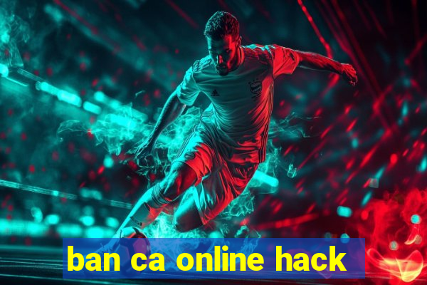 ban ca online hack