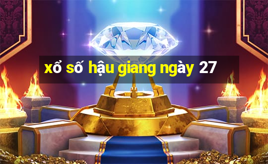 xổ số hậu giang ngày 27