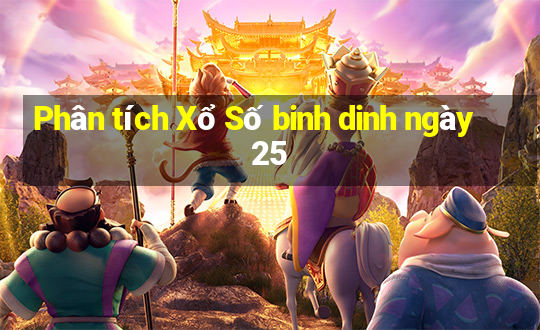 Phân tích Xổ Số binh dinh ngày 25