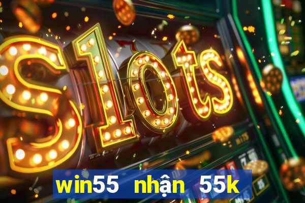 win55 nhận 55k miễn phí