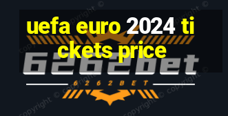 uefa euro 2024 tickets price