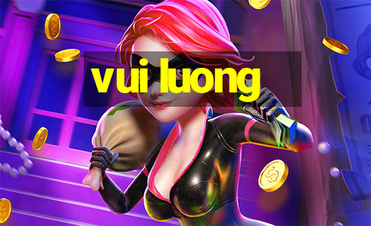 vui luong