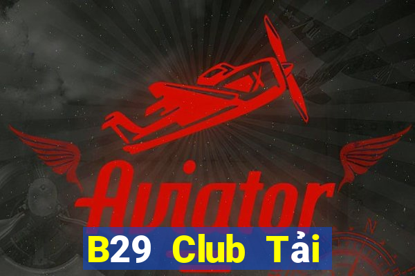 B29 Club Tải Game Bài