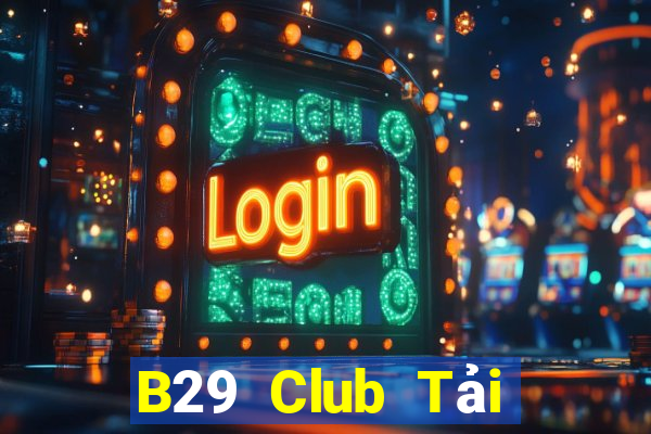 B29 Club Tải Game Bài