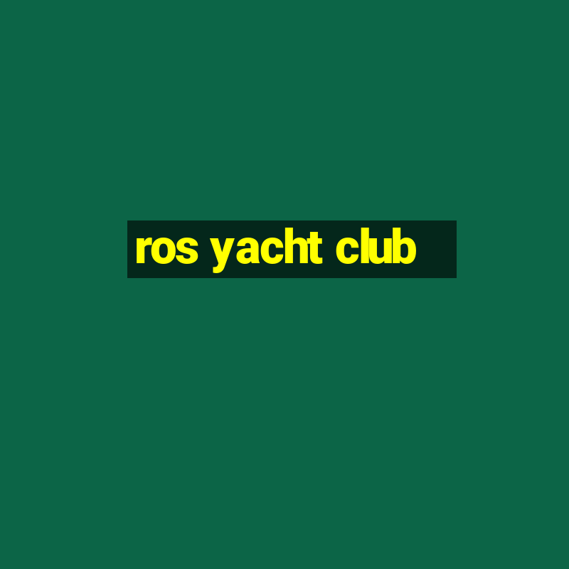 ros yacht club