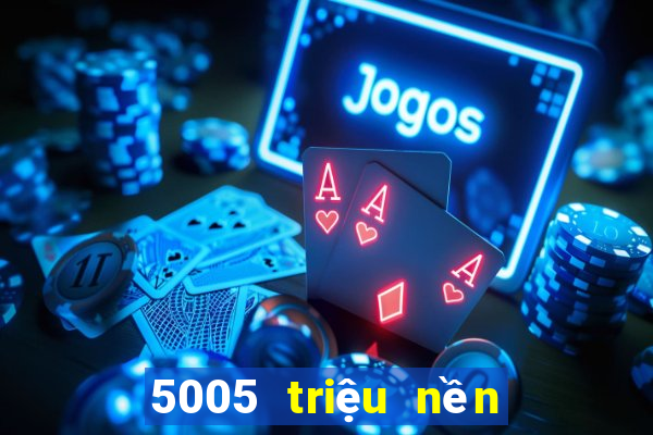 5005 triệu nền tảng xổ số