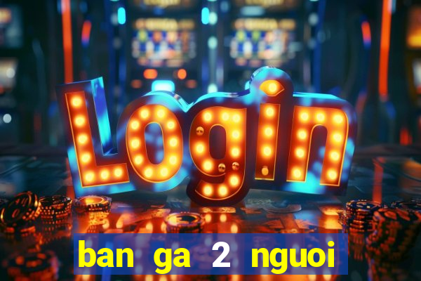 ban ga 2 nguoi choi full