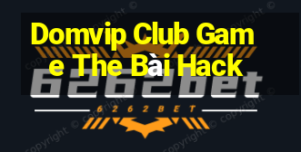 Domvip Club Game The Bài Hack