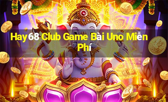 Hay68 Club Game Bài Uno Miễn Phí