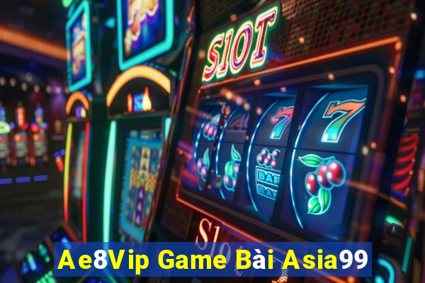 Ae8Vip Game Bài Asia99