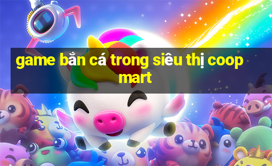 game bắn cá trong siêu thị coopmart