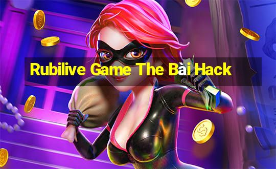 Rubilive Game The Bài Hack