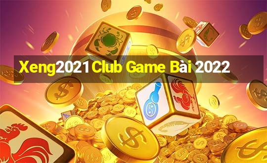 Xeng2021 Club Game Bài 2022