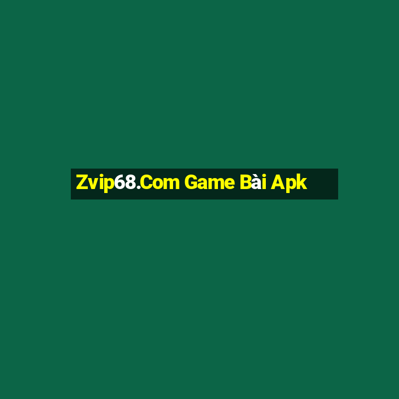 Zvip68.Com Game Bài Apk