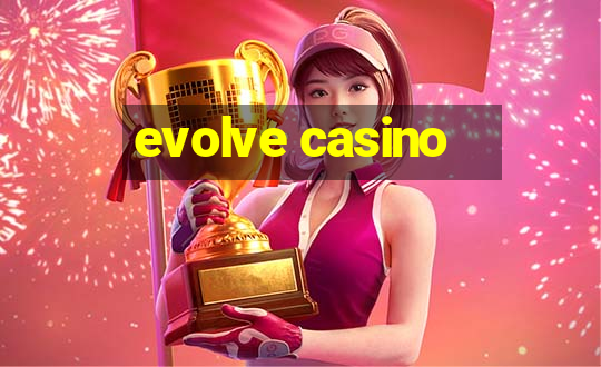 evolve casino