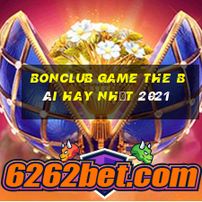 Bonclub Game The Bài Hay Nhất 2021