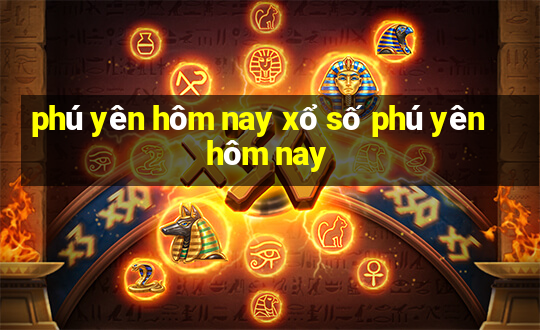 phú yên hôm nay xổ số phú yên hôm nay