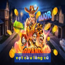 vợt cầu lông cũ