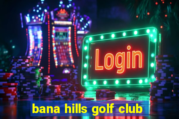 bana hills golf club