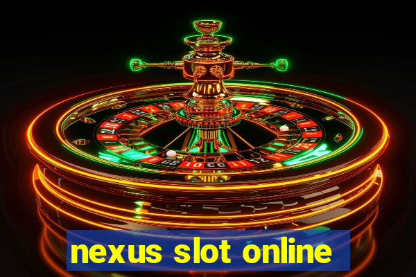 nexus slot online