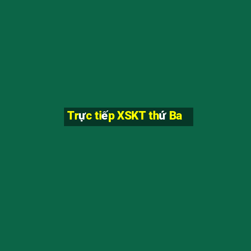 Trực tiếp XSKT thứ Ba