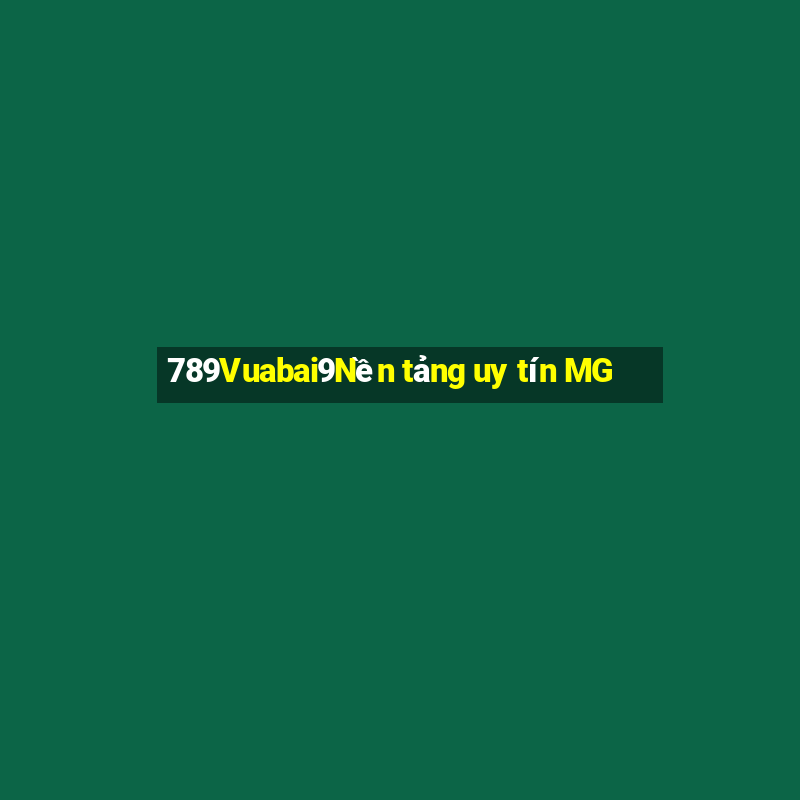 789Vuabai9Nền tảng uy tín MG