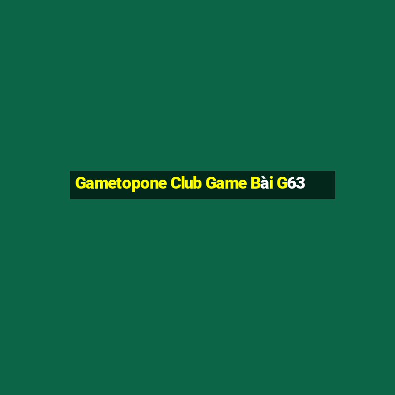 Gametopone Club Game Bài G63