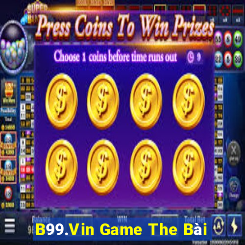 B99.Vin Game The Bài